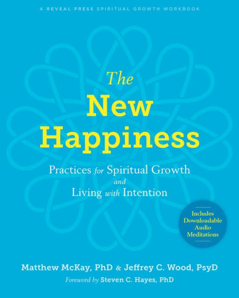 The New Happiness: Practices for Spiritual Growth and Living with Intention