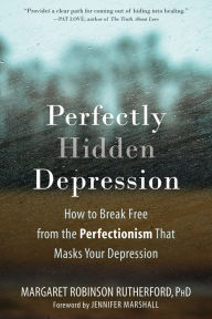 Free book to download for kindle Perfectly Hidden Depression: How to Break Free from the Perfectionism that Masks Your Depression
