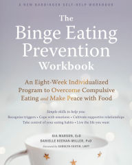 Download free ebook for kindle The Binge Eating Prevention Workbook: An Eight-Week Individualized Program to Overcome Compulsive Eating and Make Peace with Food 9781684033614 by Gia Marson EdD, Danielle Keenan-Miller PhD, Carolyn Costin LMFT