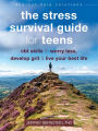 The Stress Survival Guide for Teens: CBT Skills to Worry Less, Develop Grit, and Live Your Best Life
