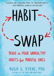 Download books free for kindle Habit Swap: Trade In Your Unhealthy Habits for Mindful Ones by Hugh G. Byrne PhD MOBI FB2 9781684034086 in English