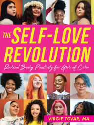 Title: The Self-Love Revolution: Radical Body Positivity for Girls of Color, Author: Virgie Tovar MA
