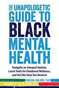 Download ebooks to ipod The Unapologetic Guide to Black Mental Health: Navigate an Unequal System, Learn Tools for Emotional Wellness, and Get the Help you Deserve