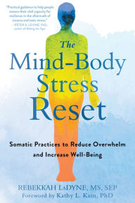 Title: The Mind-Body Stress Reset: Somatic Practices to Reduce Overwhelm and Increase Well-Being, Author: Rebekkah LaDyne MS