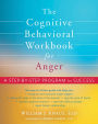 The Cognitive Behavioral Workbook for Anger: A Step-by-Step Program for Success