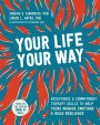 Your Life, Your Way: Acceptance and Commitment Therapy Skills to Help Teens Manage Emotions and Build Resilience