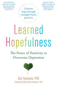 Title: Learned Hopefulness: The Power of Positivity to Overcome Depression, Author: Dan Tomasulo PhD