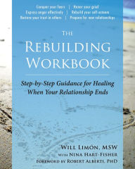 Title: The Rebuilding Workbook: Step-by-Step Guidance for Healing When Your Relationship Ends, Author: Will Limón MSW