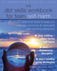Free online downloadable book The DBT Skills Workbook for Teen Self-Harm: Practical Tools to Help You Manage Emotions and Overcome Self-Harming Behaviors PDF MOBI PDB