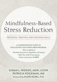 Free e-book download it Mindfulness-Based Stress Reduction: Protocol, Practice, and Teaching Skills ePub by Susan L. Woods MSW, LICSW, Patricia Rockman MD, Diane Reibel PhD