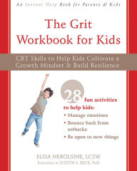 Ebook for ipod free download The Grit Workbook for Kids: CBT Skills to Help Kids Cultivate a Growth Mindset and Build Resilience in English PDF FB2 by Elisa Nebolsine LCSW, Judith S. Beck PhD (Foreword by) 9781684035984