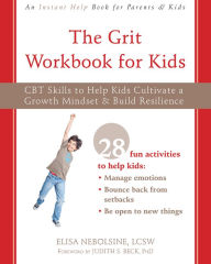 Title: The Grit Workbook for Kids: CBT Skills to Help Kids Cultivate a Growth Mindset and Build Resilience, Author: Elisa Nebolsine LCSW
