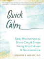 Quick Calm: Easy Meditations to Short-Circuit Stress Using Mindfulness and Neuroscience