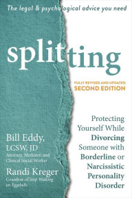 Title: Splitting: Protecting Yourself While Divorcing Someone with Borderline or Narcissistic Personality Disorder, Author: Bill Eddy LCSW