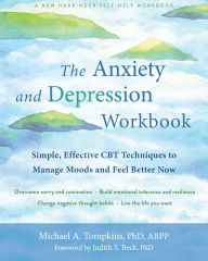 Title: The Anxiety and Depression Workbook: Simple, Effective CBT Techniques to Manage Moods and Feel Better Now, Author: Michael A. Tompkins PhD