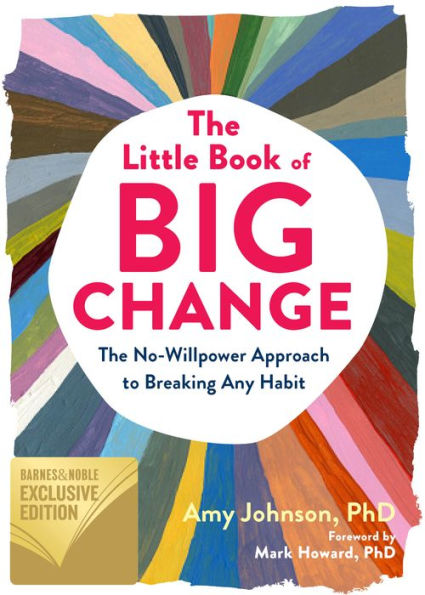 The Little Book of Big Change: The No-Willpower Approach to Breaking Any Habit (B&N Exclusive Edition)