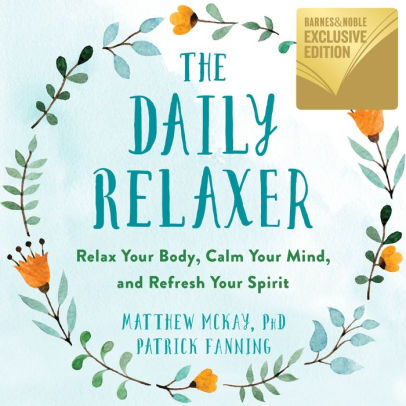 The Daily Relaxer Relax Your Body Calm Your Mind And Refresh Your Spirit B N Exclusive Edition By Matthew Mckay Paperback Barnes Noble