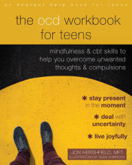 Title: The OCD Workbook for Teens: Mindfulness and CBT Skills to Help You Overcome Unwanted Thoughts and Compulsions, Author: Jon Hershfield MFT