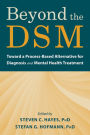 Beyond the DSM: Toward a Process-Based Alternative for Diagnosis and Mental Health Treatment