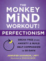 The Monkey Mind Workout for Perfectionism: Break Free from Anxiety and Build Self-Compassion in 30 Days!