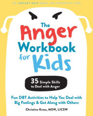 Free download textbook pdf The Anger Workbook for Kids: Fun DBT Activities to Help You Deal with Big Feelings and Get Along with Others