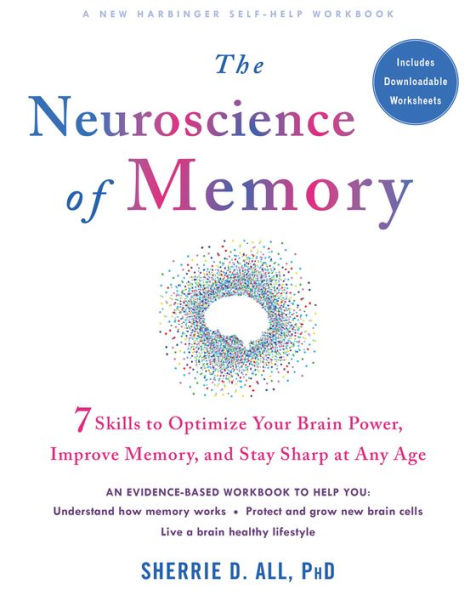 The Neuroscience of Memory: Seven Skills to Optimize Your Brain Power, Improve Memory, and Stay Sharp at Any Age