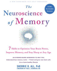 Title: The Neuroscience of Memory: Seven Skills to Optimize Your Brain Power, Improve Memory, and Stay Sharp at Any Age, Author: Sherrie D. All PhD