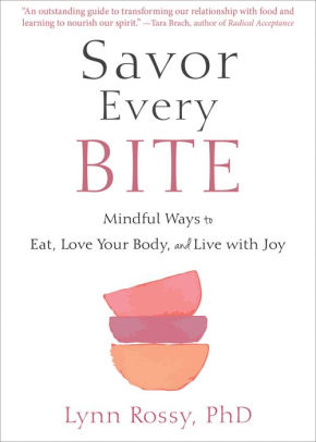Savor Every Bite: Mindful Ways to Eat, Love Your Body, and Live with Joy