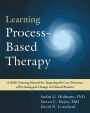 Learning Process-Based Therapy: A Skills Training Manual for Targeting the Core Processes of Psychological Change in Clinical Practice