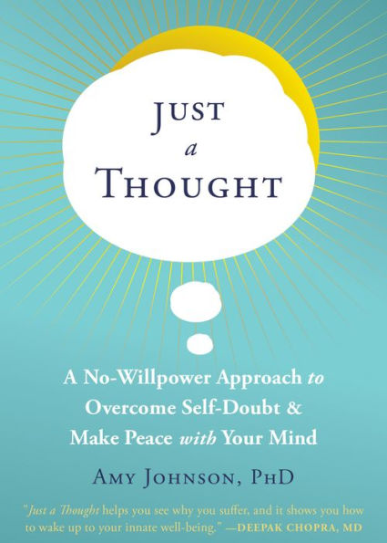 Just A Thought: No-Willpower Approach to Overcome Self-Doubt and Make Peace with Your Mind
