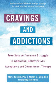 Title: Cravings and Addictions: Free Yourself from the Struggle of Addictive Behavior with Acceptance and Commitment Therapy, Author: Maria Karekla PhD