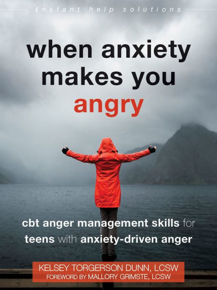 When Anxiety Makes You Angry: CBT Anger Management Skills for Teens with Anxiety-Driven