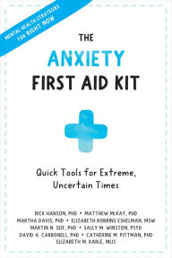 Title: The Anxiety First Aid Kit: Quick Tools for Extreme, Uncertain Times, Author: Rick Hanson PhD