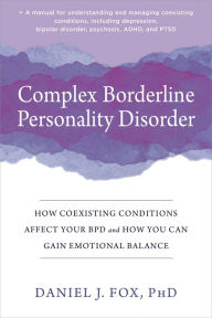 Title: Complex Borderline Personality Disorder: How Coexisting Conditions Affect Your BPD and How You Can Gain Emotional Balance, Author: Daniel J. Fox PhD