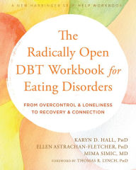 Free epub ebook downloads nook The Radically Open DBT Workbook for Eating Disorders: From Overcontrol and Loneliness to Recovery and Connection by Karyn D. Hall PhD, Ellen Astrachan-Fletcher PhD, Mima Simic MD, Thomas R. Lynch PhD, FBPsS English version MOBI