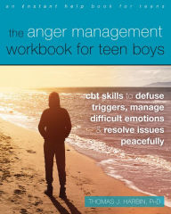 Title: The Anger Management Workbook for Teen Boys: CBT Skills to Defuse Triggers, Manage Difficult Emotions, and Resolve Issues Peacefully, Author: Thomas J. Harbin PhD