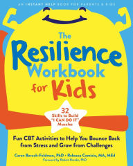 Title: The Resilience Workbook for Kids: Fun CBT Activities to Help You Bounce Back from Stress and Grow from Challenges, Author: Caren Baruch-Feldman PhD