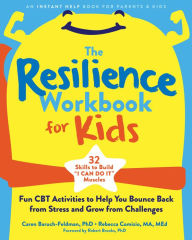 Title: The Resilience Workbook for Kids: Fun CBT Activities to Help You Bounce Back from Stress and Grow from Challenges, Author: Caren Baruch-Feldman PhD