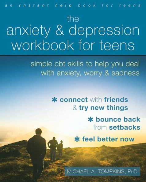 The Anxiety and Depression Workbook for Teens: Simple CBT Skills to Help You Deal with Anxiety, Worry, Sadness