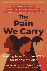 Title: The Pain We Carry: Healing from Complex PTSD for People of Color, Author: Natalie Y. Gutiérrez LMFT