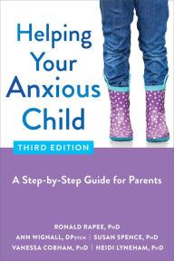 Title: Helping Your Anxious Child: A Step-by-Step Guide for Parents, Author: Ronald Rapee PhD