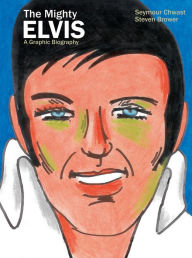 Title: The Mighty Elvis: A Graphic Biography, Author: Seymour Chwast