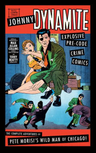 Pdf files ebooks download Johnny Dynamite: Explosive Pre-Code Crime Comics - The Complete Adventures of Pete Morisi's Wild Man of Chicago by Max Allan Collins, Terry Beatty, Pete Morisi 9781684056521