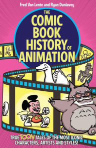 Download french books pdf The Comic Book History of Animation: True Toon Tales of the Most Iconic Characters, Artists and Styles!