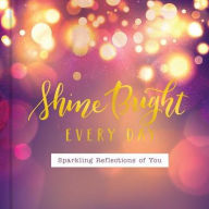 Title: Shine Bright...everyday (in) courage art giftbook, Author: Criswell Freeman