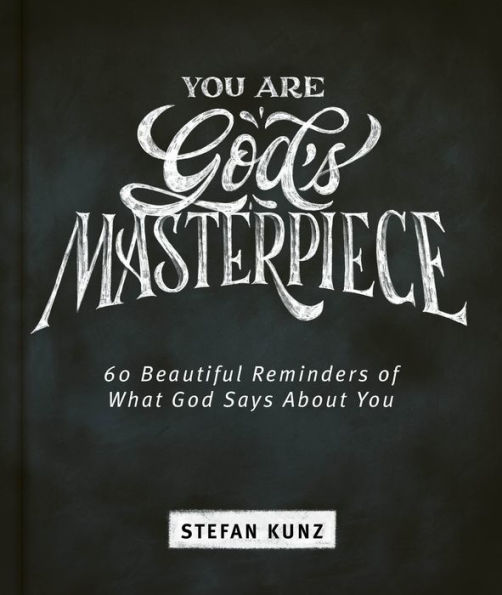 You are God's Masterpiece 60 Beautiful Reminders of What God Says About You