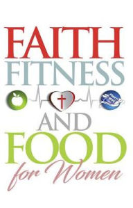 Title: Faith, Food, Fitness, Author: Criswell Freeman