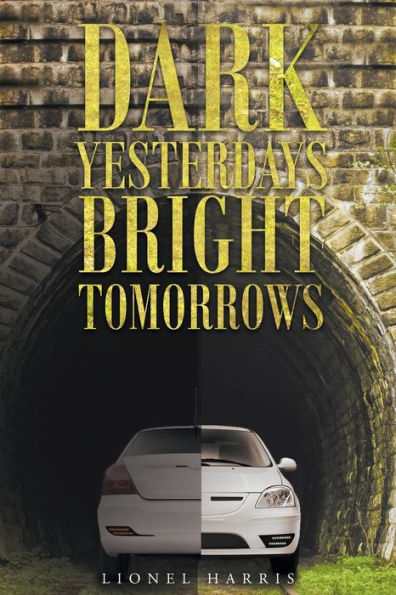 Dark Yesterdays - Bright Tomorrows