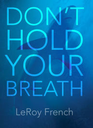 Title: Don't Hold Your Breath, Author: LeRoy French