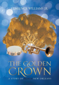 Title: The Golden Crown: A Story of Black New Orleans, Author: Clarence Williams Jr.